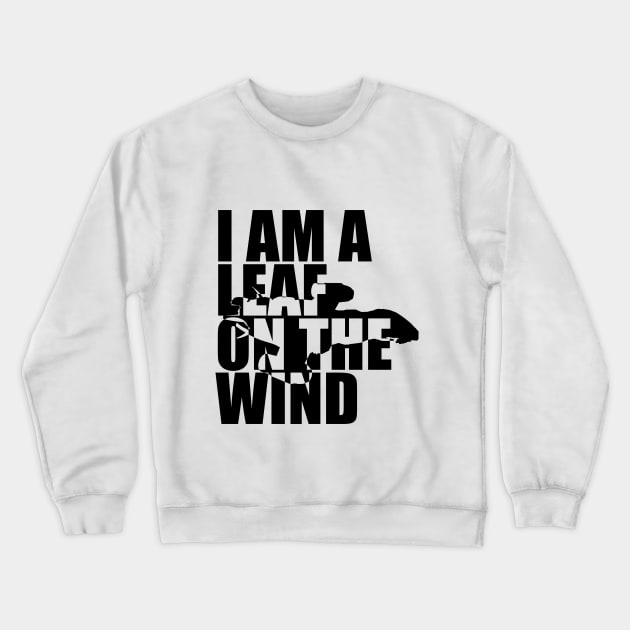 I Am A Leaf On The Wind Crewneck Sweatshirt by randomgeekery